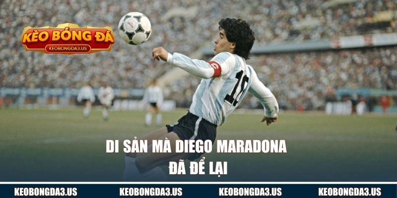 Di sản mà Diego Maradona đã để lại