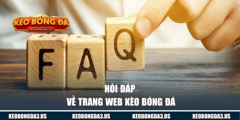 Hỏi đáp về trang web KÈO BÓNG ĐÁ
