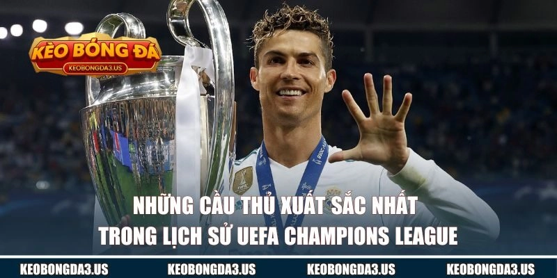 Những cầu thủ xuất sắc nhất trong lịch sử UEFA Champions League