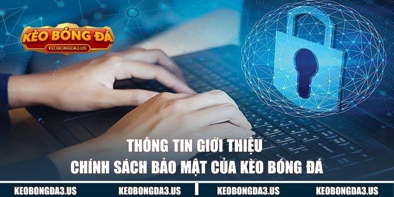 Thông tin giới thiệu chính sách bảo mật của KÈO BÓNG ĐÁ