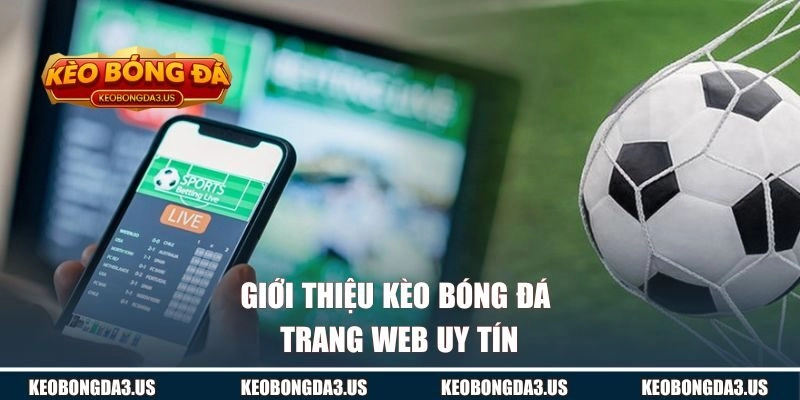 Giới thiệu KÈO BÓNG ĐÁ - trang web uy tín
