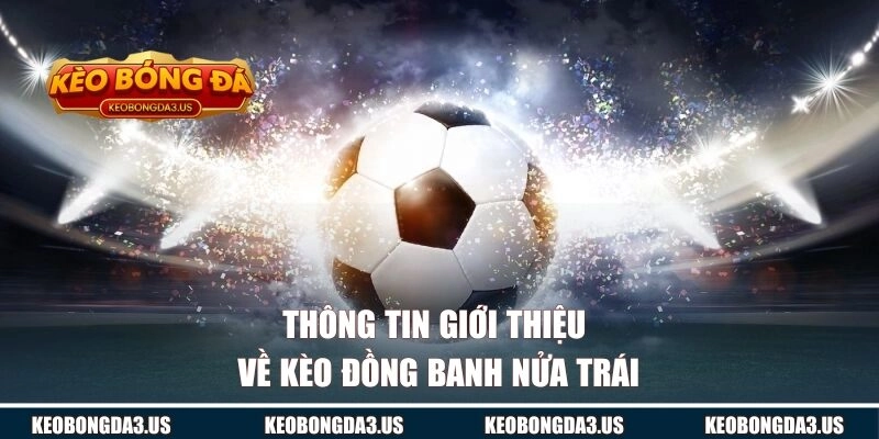 Thông tin giới thiệu về kèo đồng banh nửa trái