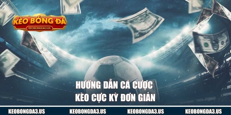 Hướng dẫn cá cược kèo cực kỳ đơn giản