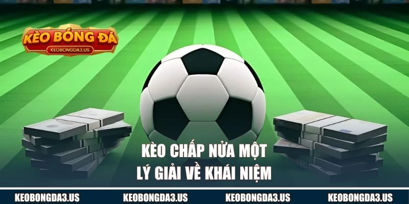 Lý giải về khái niệm của kèo chấp nửa một
