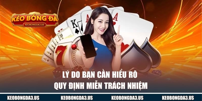 Lý do bạn cần hiểu rõ quy định miễn trách nhiệm