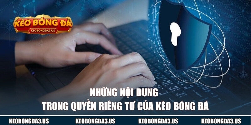 Những nội dung trong quyền riêng tư của KÈO BÓNG ĐÁ