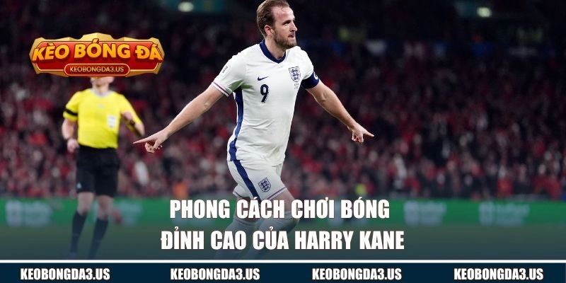Phong cách chơi bóng đỉnh cao của Harry Kane