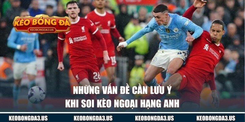 Những điều cần chú ý khi thực hiện soi kèo