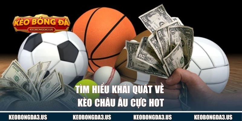 Tìm hiểu khái quát về kèo châu Âu cực hot