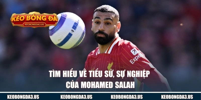 Tìm hiểu về tiểu sử, sự nghiệp của Mohamed Salah