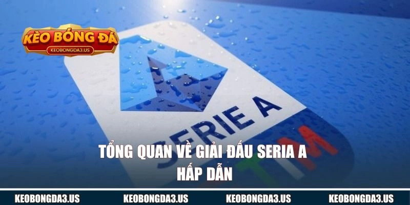 Tổng quan về giải đấu Seria A hấp dẫn