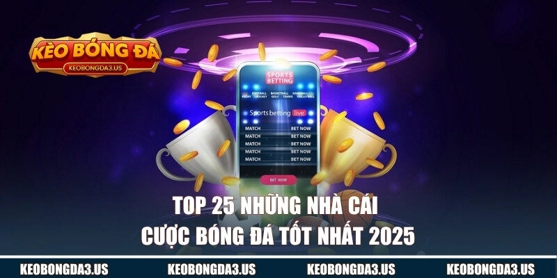Top 25 những nhà cái cược bóng đá tốt nhất 2025
