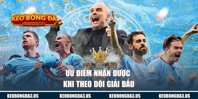 Ưu điểm nhận được khi theo dõi giải đấu